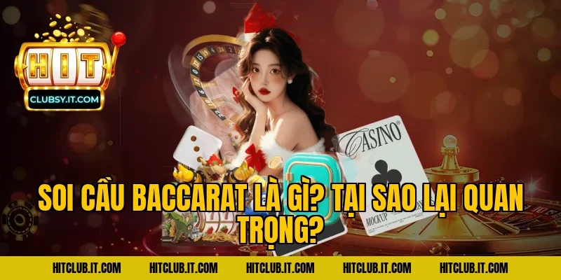 Soi cầu Baccarat là gì? Tại sao lại quan trọng?