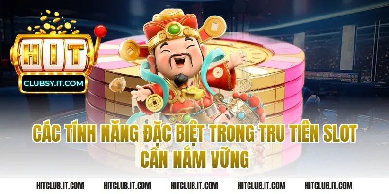 Các Tính Năng Đặc Biệt Trong Tru Tiên Slot Cần Nắm Vững