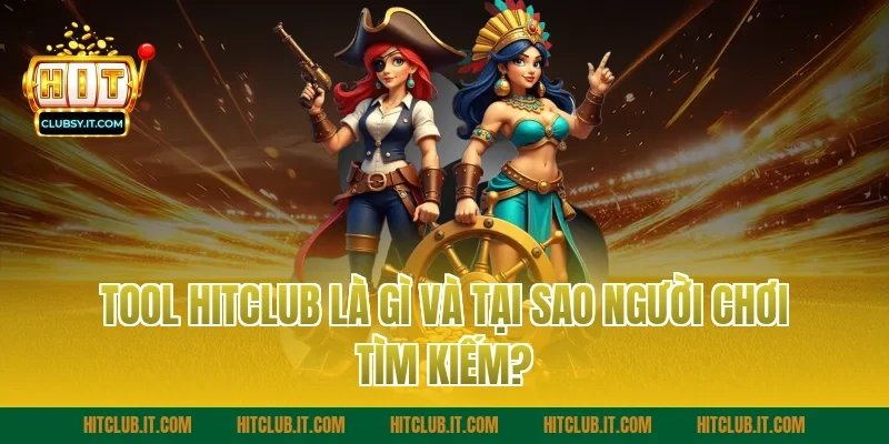 Tool Hitclub Là Gì Và Tại Sao Người Chơi Tìm Kiếm?
